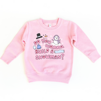 Girls Do You Wanna Build a Snowman Sweatshirt (Various Colors)