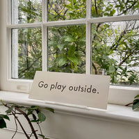 Go Play Outside Plaque