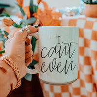 I Can't Even 16oz Mug