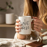 I Can't Even 16oz Mug