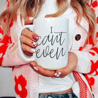 I Can't Even 16oz Mug