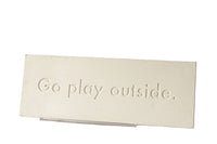 Go Play Outside Plaque
